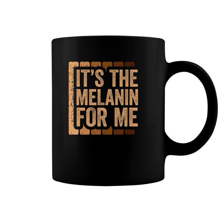It's The Melanin For Me Black Pride Coffee Mug