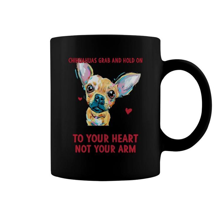 Its True That Chihuahuas Grab And Hold On But They Grab And Hold On  Coffee Mug