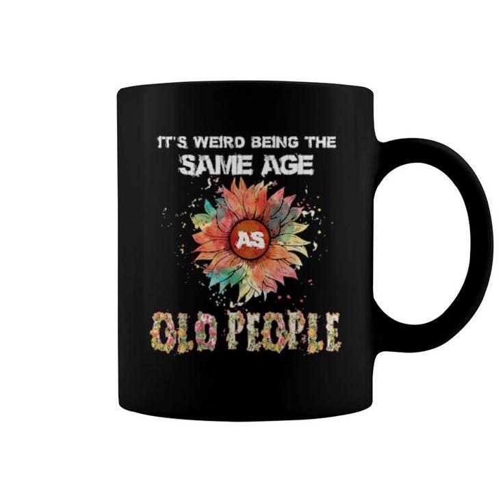 It's Weird Being The Same Age As Old People  Coffee Mug