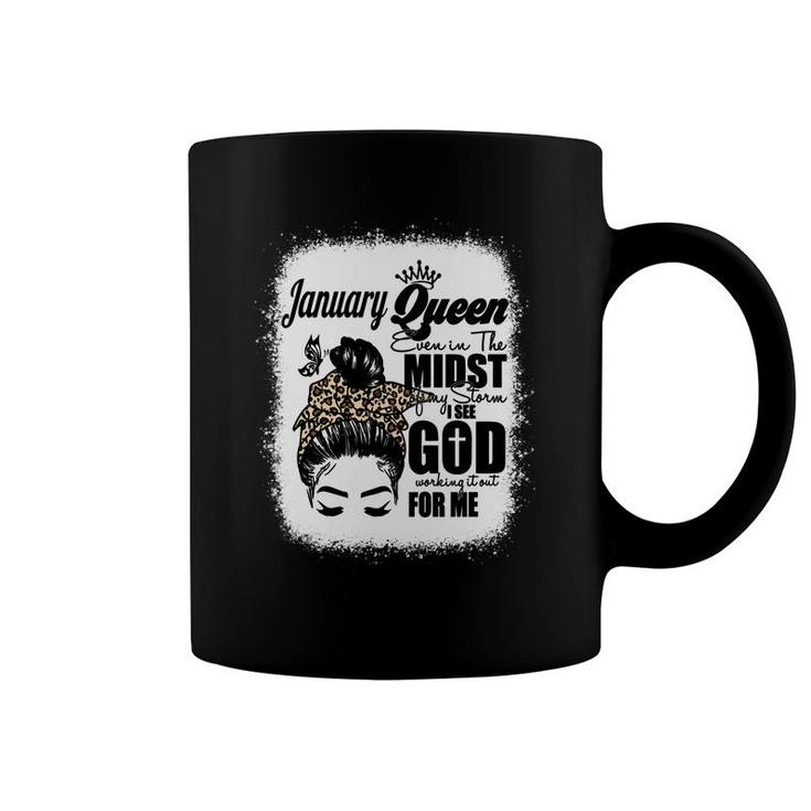 January Queen Even In The Midst Of My Storm I See God Working It Out For Me Messy Hair Birthday Gift Bleached Mom Coffee Mug