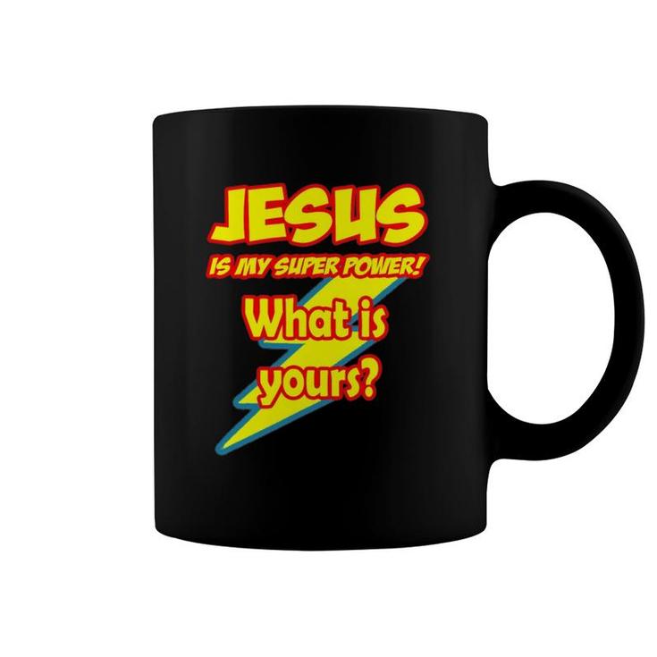 Jesus Is My Super Power What Is Yours Coffee Mug