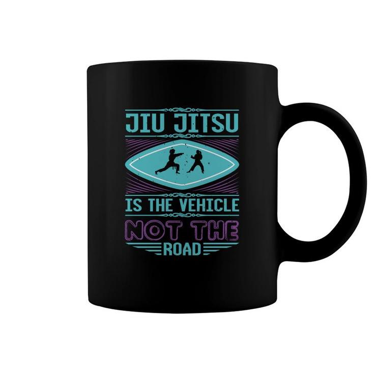 Jiu Jitsu Is The Vehicle Coffee Mug