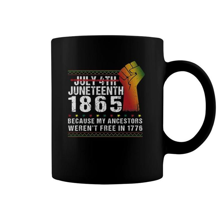 Juneteenth 1865 Because My Ancestors Patriotic 4Th July Coffee Mug