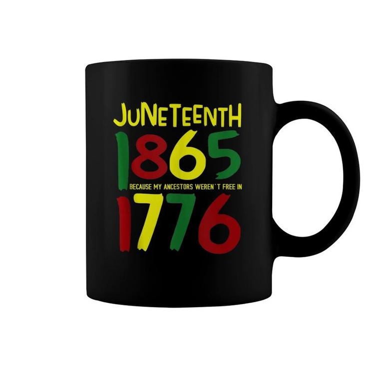 Juneteenth 1865 Because My Ancestors Weren't Free In 1776  Coffee Mug