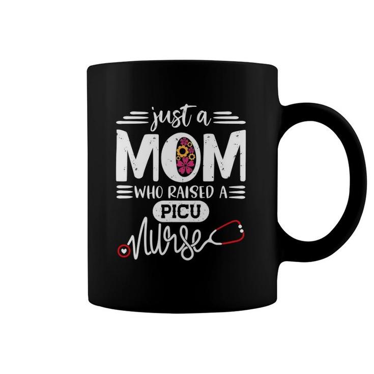 Just A Mom Who Raised A Picu Nurse Mommy Gift Mother's Day Coffee Mug