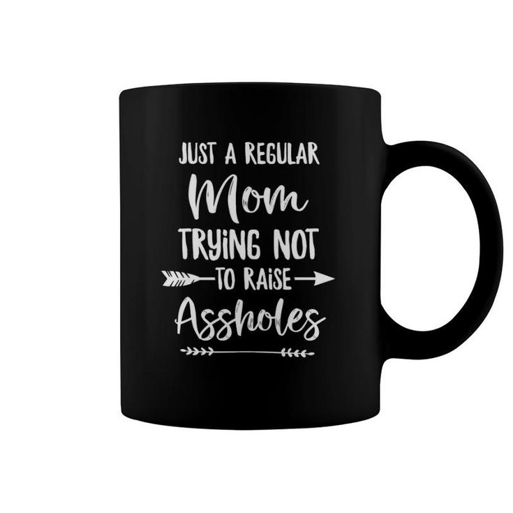 Just A Regular Mom Trying Not To Raise Assholes Coffee Mug