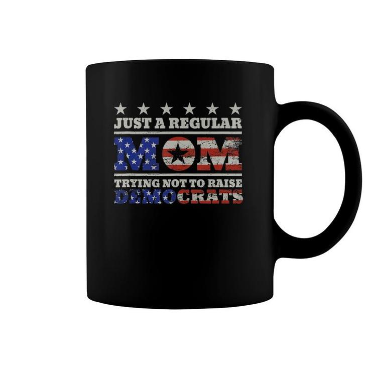 Just A Regular Mom Trying Not To Raise Democrats Funny  Coffee Mug