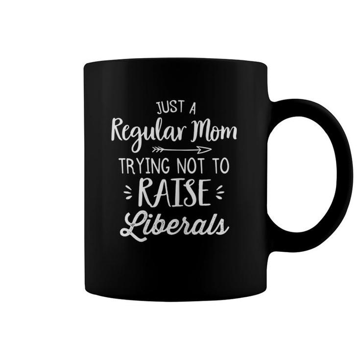Just A Regular Mom Trying Not To Raise Liberals Mother's Day Coffee Mug