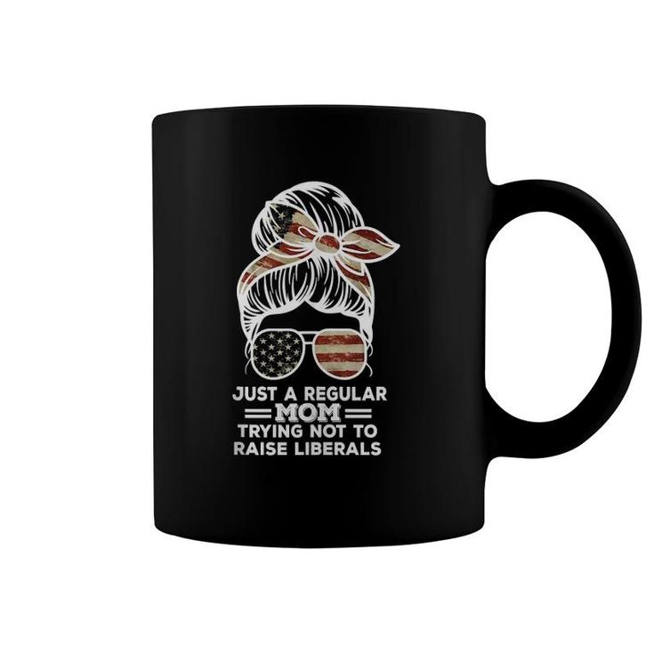 Just A Regular Mom Trying Not To Raise Liberals Outfits  Coffee Mug