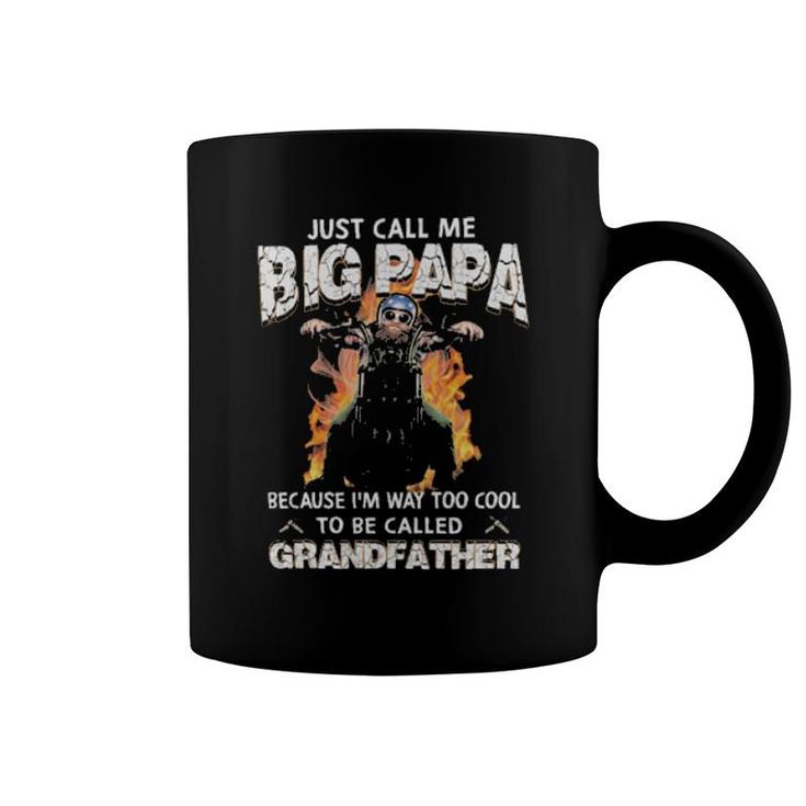Just Call Me Big Papa Because I'm Way Too Cool To Be Called Grandfather Coffee Mug