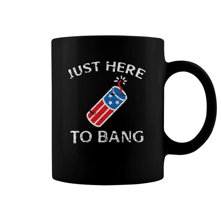 Just Here To Bang 4Th Of July Fourth Of July Funny Patriotic Coffee Mug