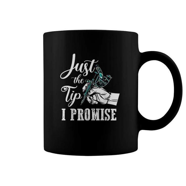 Just The Tip I Promise Funny Tattoo Artist Gifts  Coffee Mug