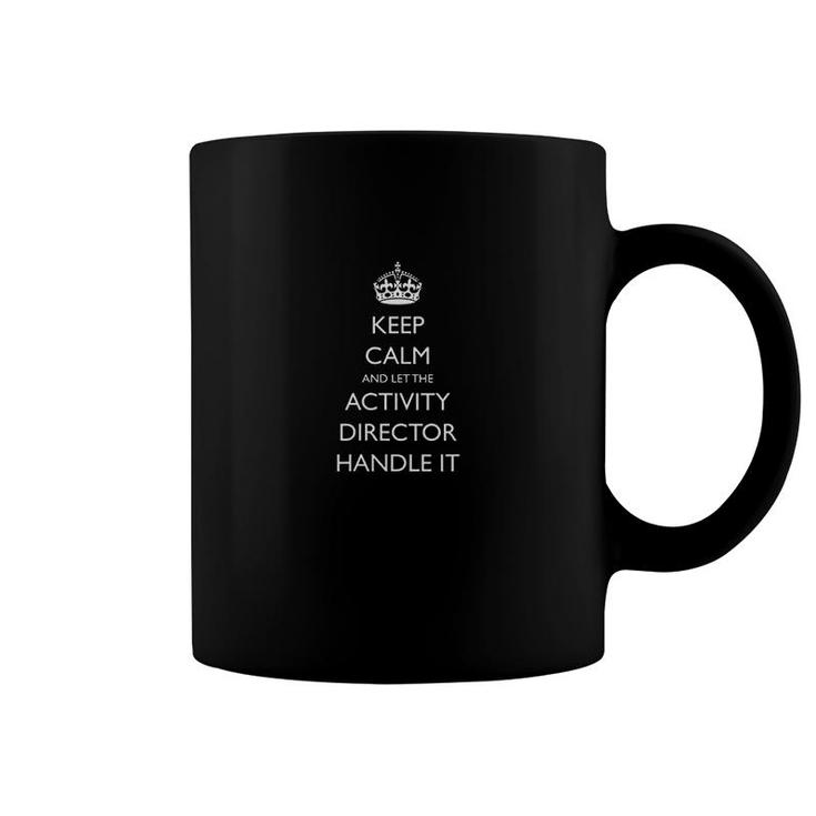 Keep Calm And Let The Activity Director Handle It Funny Coffee Mug