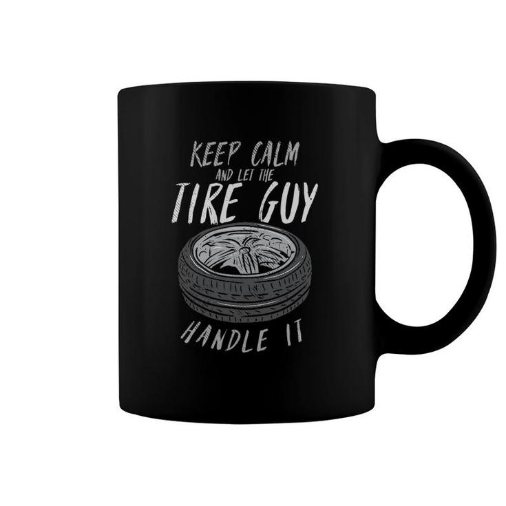 Keep Calm And Let The Tire Guy Handle It Coffee Mug