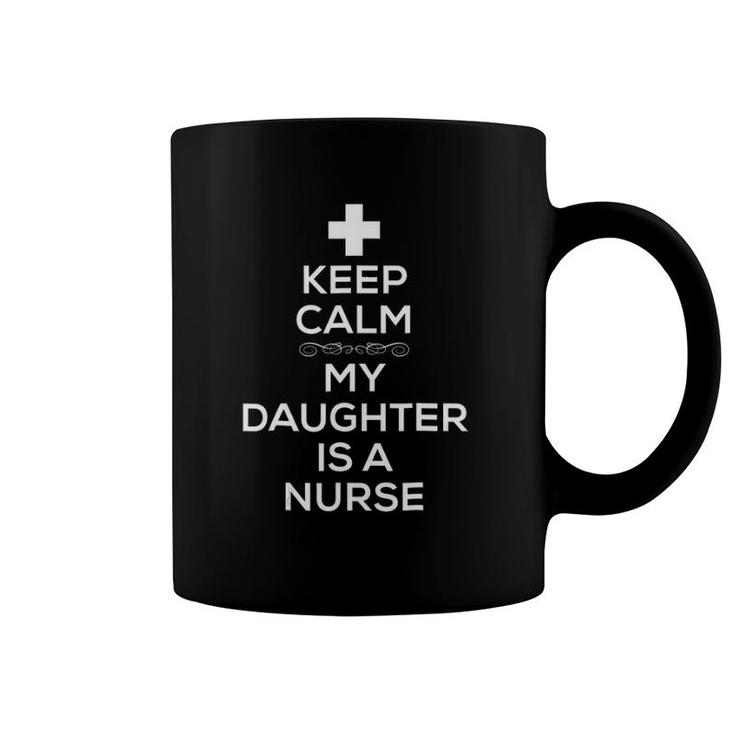 Keep Calm My Daughter Is A Nurse For Women Men Coffee Mug