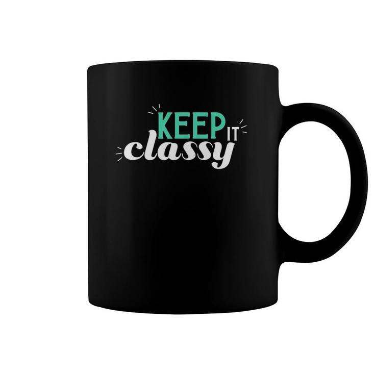 Keep It Classy Cute And Classy Coffee Mug