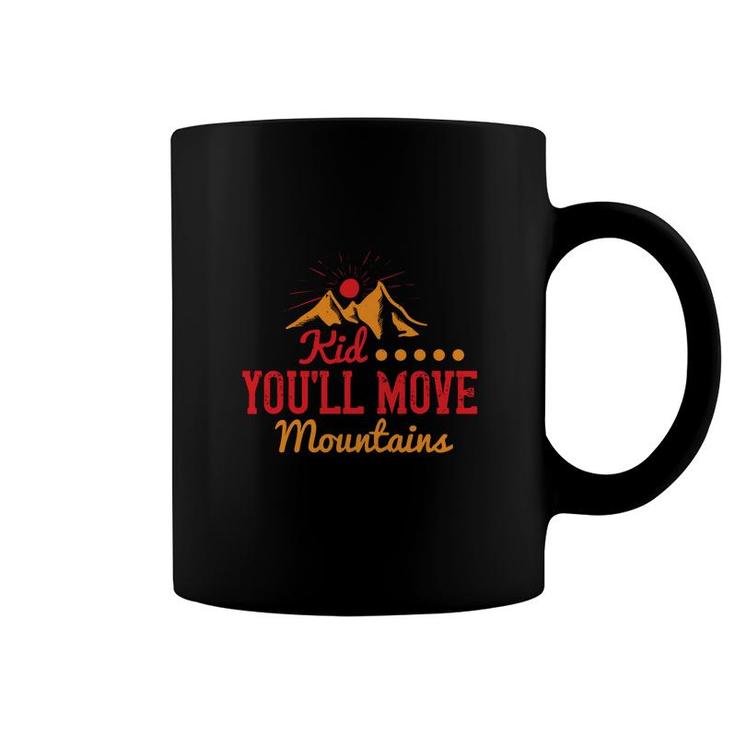Kid You Will Move Mountains Coffee Mug