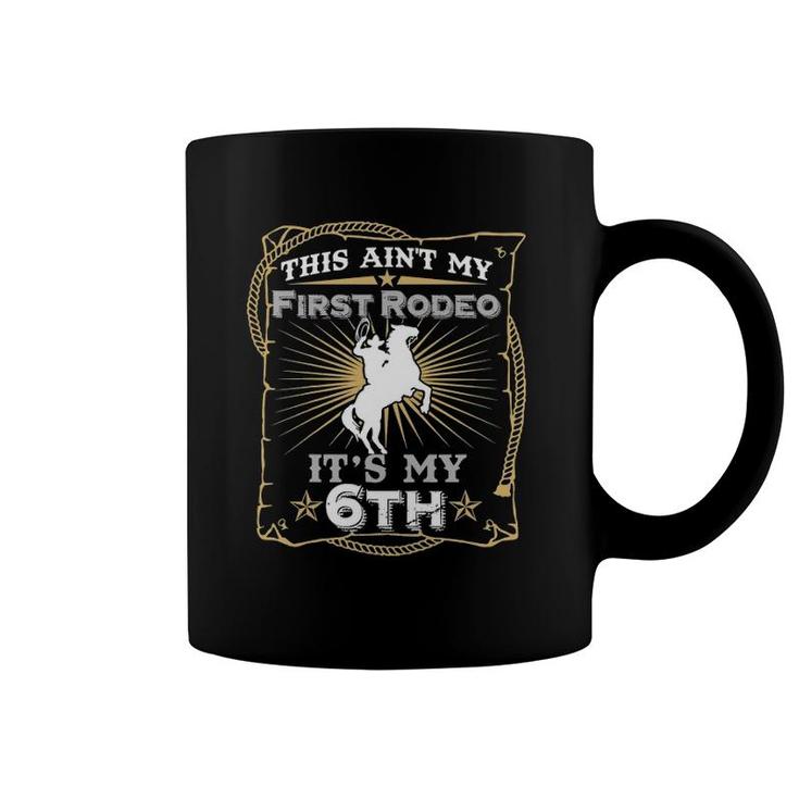 Kids Funny Ain't My First Rodeo 6Th Birthday For Kids Coffee Mug
