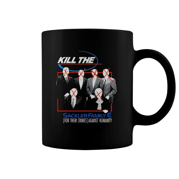 Kill The Sackler Family For Their Crimes Against Humanity Coffee Mug