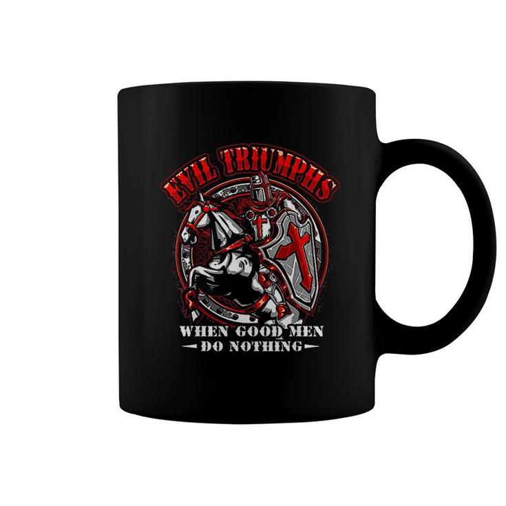 Knight Templar Evil Triumphs When Good Men Do Nothing Coffee Mug