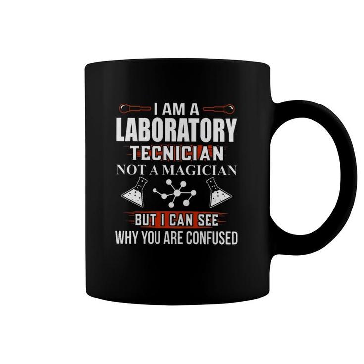 Lab Tech Chemistry Science I Am A Laboratory Technician Not A Magician But I Can See Why You Are Confused Coffee Mug