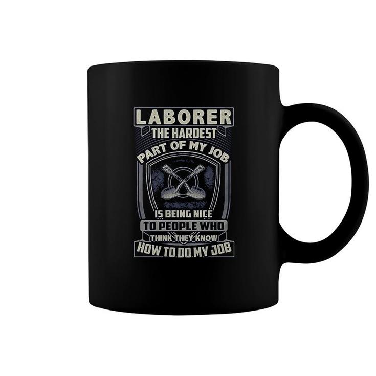 Laborer  The Hardest Part Of My Job Laborer Coffee Mug
