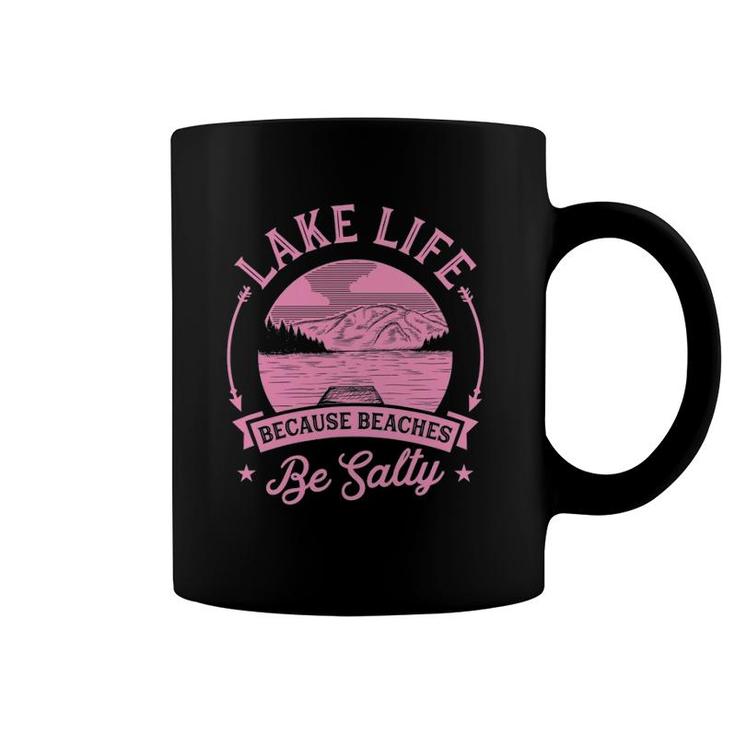 Lake Life Because Beaches Be Salty Lake Life Dad Family Trip Coffee Mug