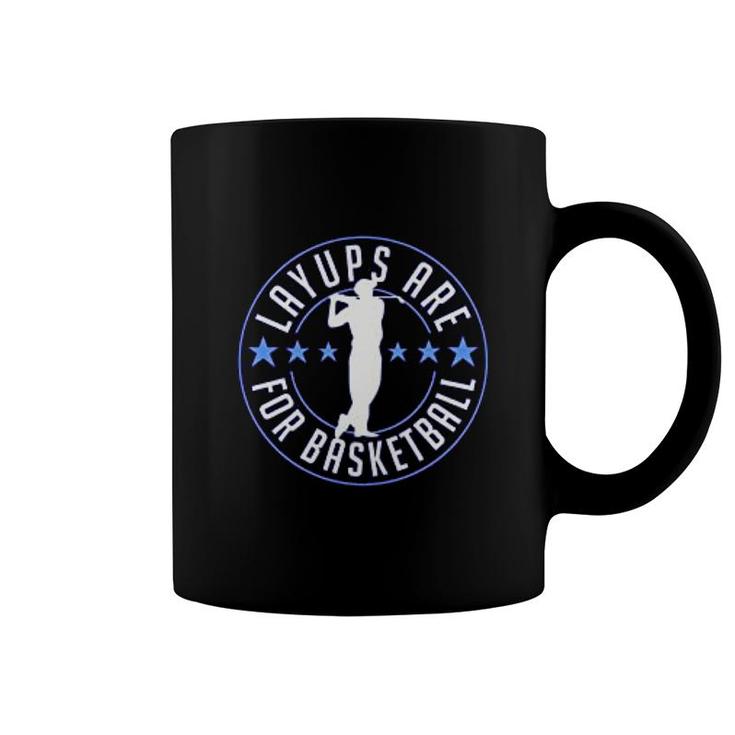 Layups Are For Basketball Coffee Mug