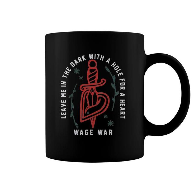 Leave Me In The Dark With A Hole For A Heart Wage War Coffee Mug