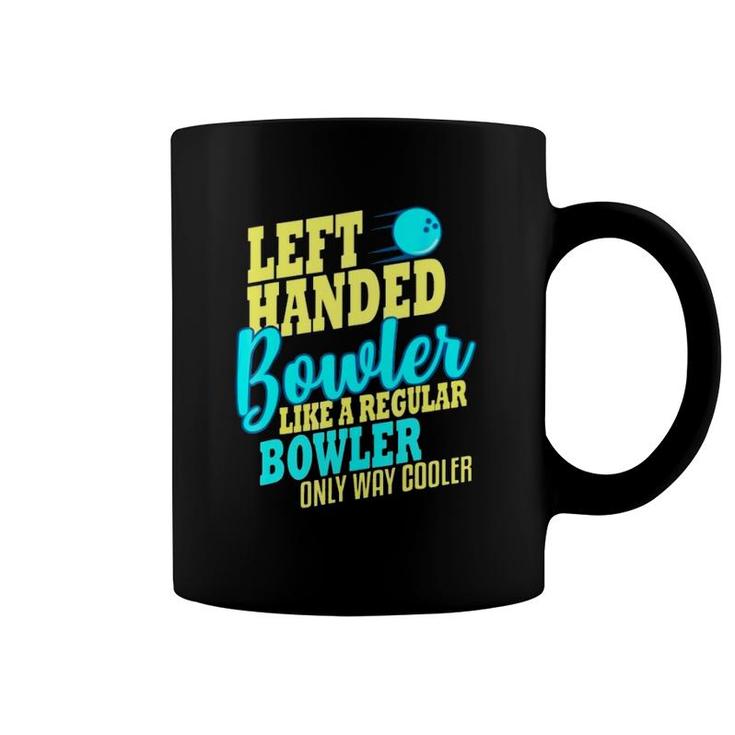 Left Handed Bowler Like A Regular Bowler Only Way Cooler Bowling Ball Bowlers Coffee Mug
