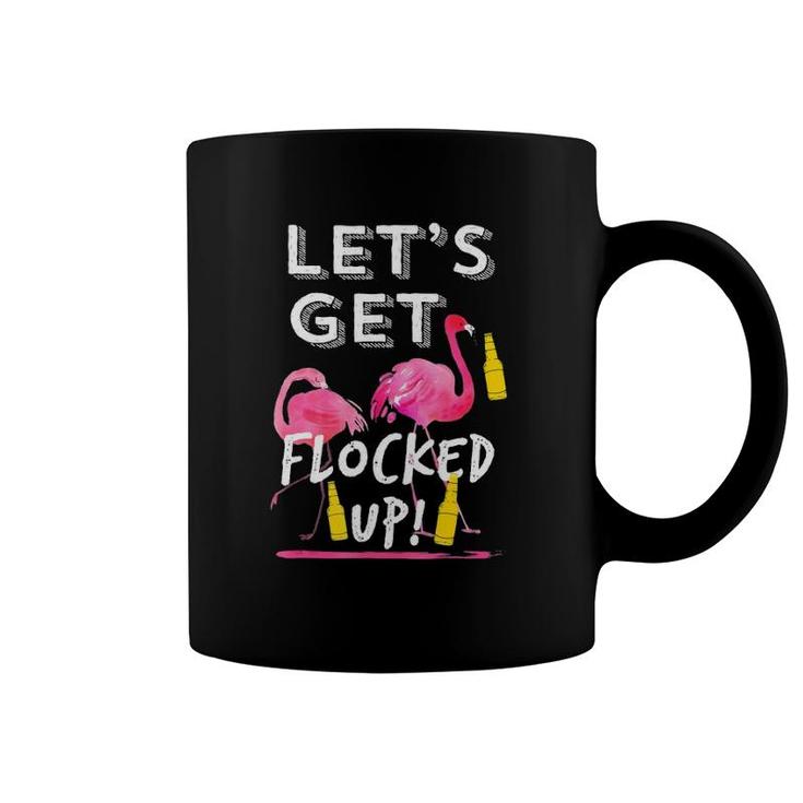 Let's Get Flocked Up Funny Flamingo Drinking Party  Tee Coffee Mug