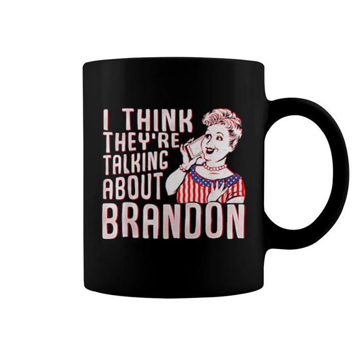 Let’S Go Brandon I Think They’Re Talking About Brandon Coffee Mug