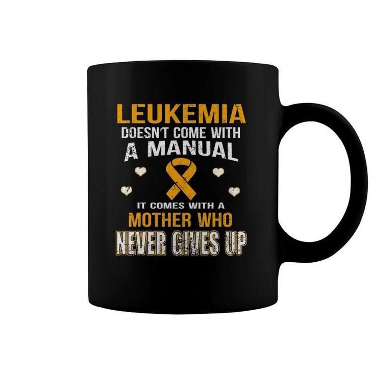Leukemia Comes With A Mother Who Never Gives Up Coffee Mug