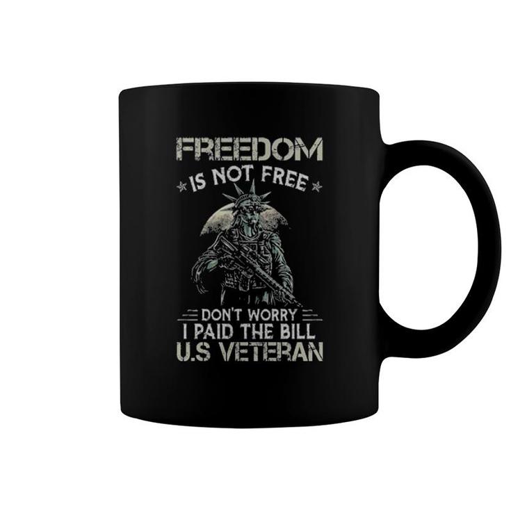 Liberty Freedom Is Not Free Don't Worry I Paid The Bill Us Veteran Coffee Mug
