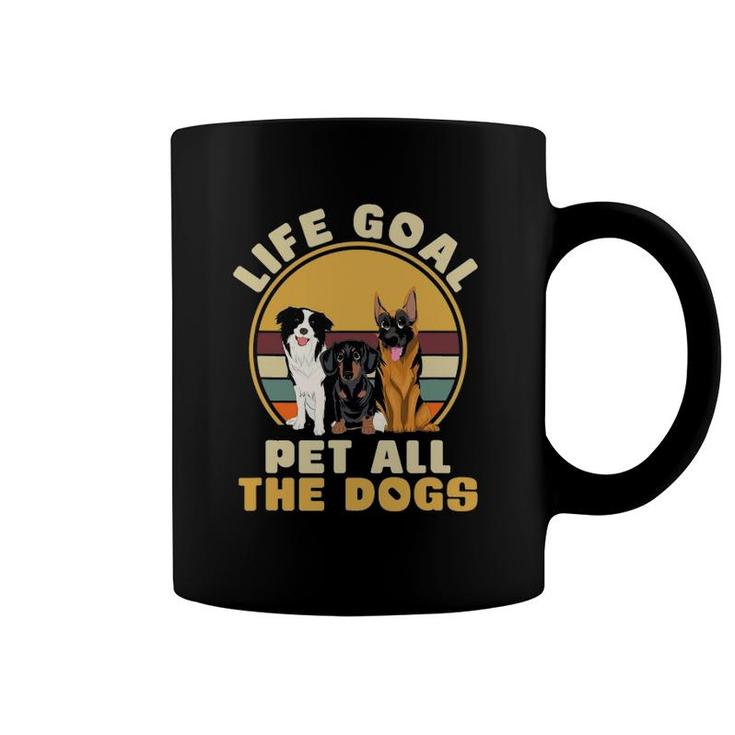 Life Goal Pet All The Dogs Funny Dog Lover Animal Dogs Coffee Mug