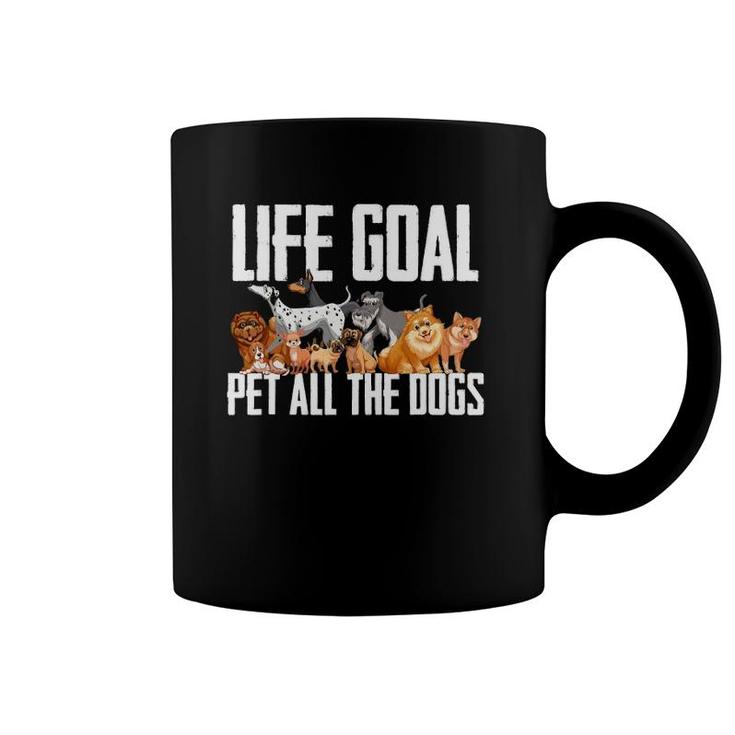 Life Goal Pet All The Dogs  Funny Dog Lover Puppy Gifts Coffee Mug