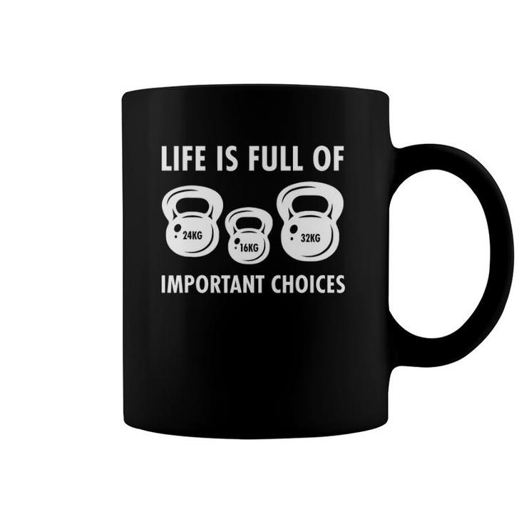 Life Is Full Of Important Choices Funny Kettlebell Workout Coffee Mug
