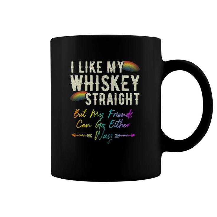 Like My Whiskey Straight Friends Can Go Either Way Lgbtq Gay Coffee Mug