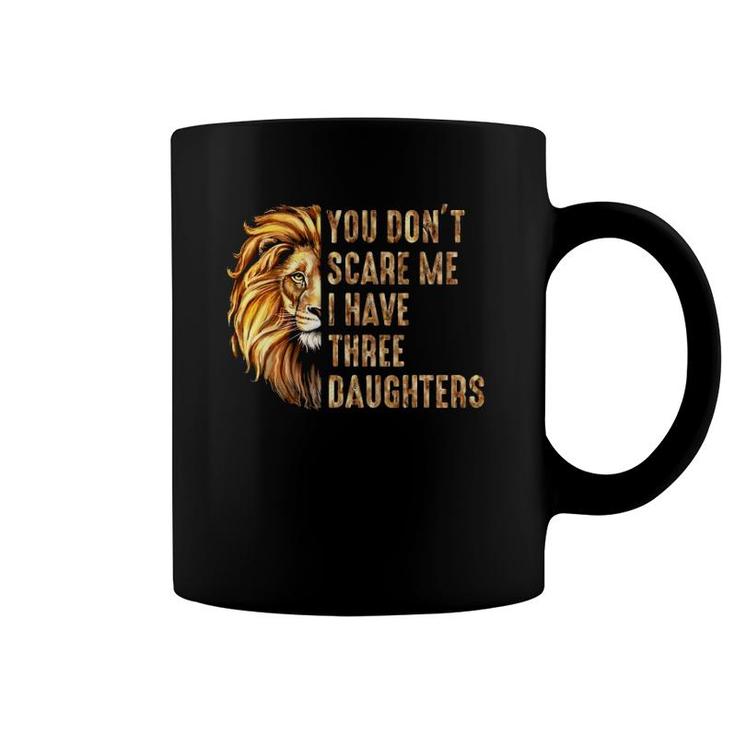 Lion Dad Don't Scare Me I Have 3 Daughters Funny Father's Day Coffee Mug