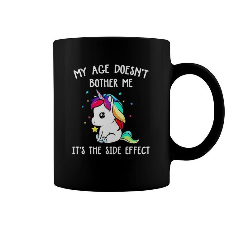 Magical Unicorn My Age Doesn't Bother Me It's The Side Effect Coffee Mug