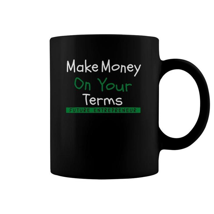 Make Money On Your Terms - Future Entrepreneur Coffee Mug