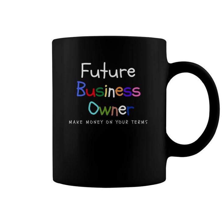 Make Money On Your Terms - Kiddie Entrepreneur Coffee Mug