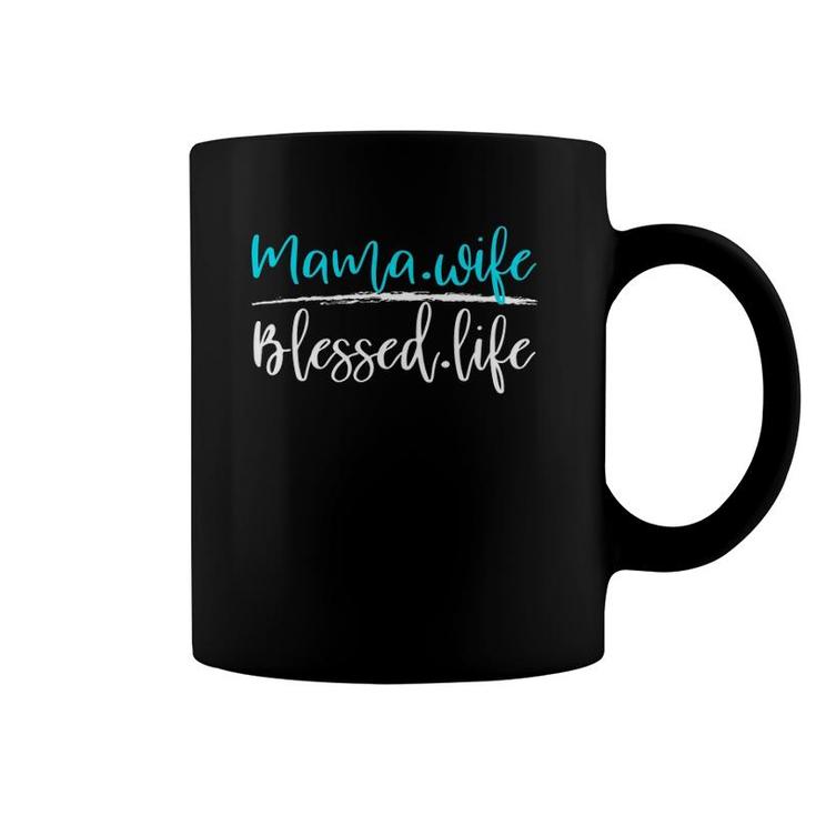 Mama And Wife Blessed Life Coffee Mug