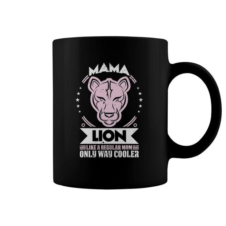 Mama Lion Like A Regular Mom Only Way Cooler Mom Coffee Mug