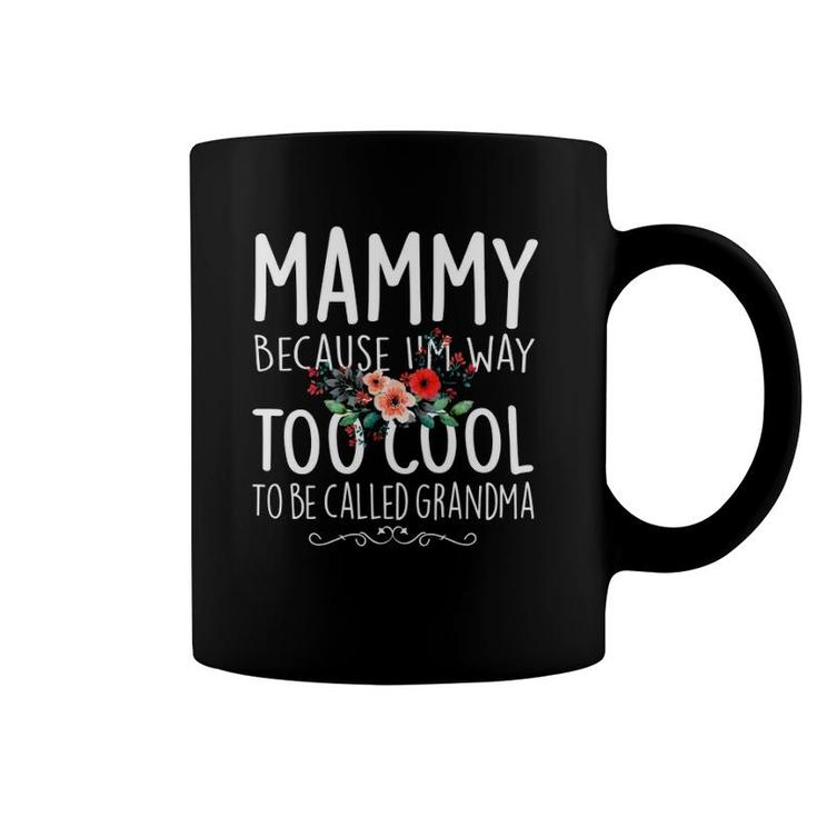 Mammy Because I'm Way Too Cool To Be Called Grandma Floral Coffee Mug
