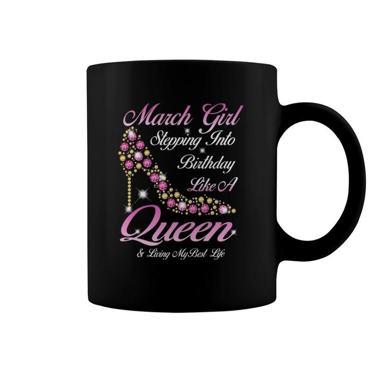March Girl Stepping Into My Birthday Like A Queen Shoes Coffee Mug