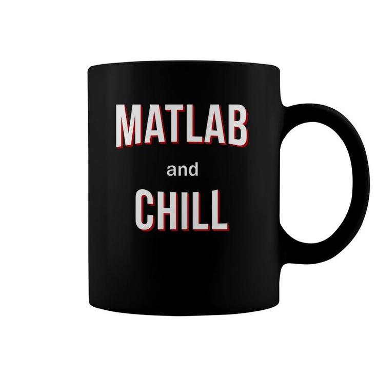 Matlab And Chill - Funny Engineer Coffee Mug