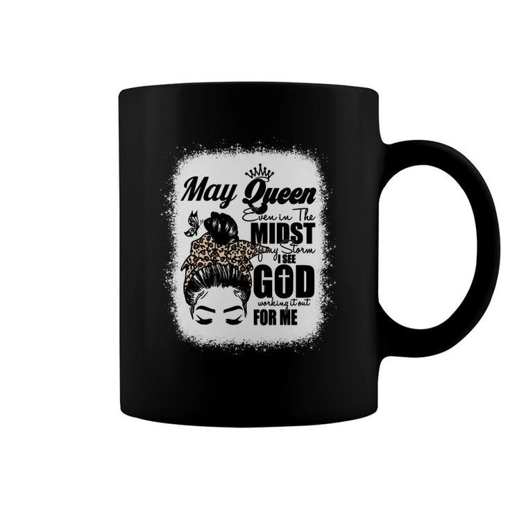 May Queen Even In The Midst Of My Storm I See God Working It Out For Me Birthday Gift Messy Bun Hair Bleached Mom Coffee Mug