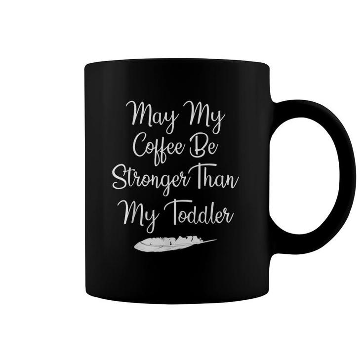 May Your Coffee Be Stronger Than My Toddler  For Moms Coffee Mug
