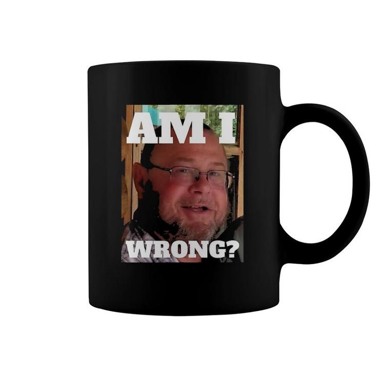Mens Am I Wrong Funny Coffee Mug